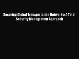 [PDF Download] Securing Global Transportation Networks: A Total Security Management Approach