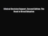 [PDF Download] Clinical Decision Support Second Edition: The Road to Broad Adoption [Read]