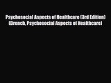 [PDF Download] Psychosocial Aspects of Healthcare (3rd Edition) (Drench Psychosocial Aspects