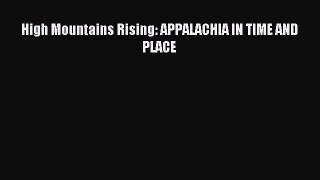 (PDF Download) High Mountains Rising: APPALACHIA IN TIME AND PLACE PDF