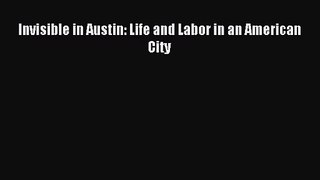(PDF Download) Invisible in Austin: Life and Labor in an American City PDF