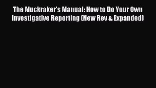 [PDF Download] The Muckraker's Manual: How to Do Your Own Investigative Reporting (New Rev
