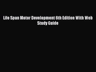 [PDF Download] Life Span Motor Development 6th Edition With Web Study Guide [Read] Full Ebook