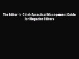 [PDF Download] The Editor-In-Chief: Apractical Management Guide for Magazine Editors [PDF]