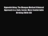 Hypnobirthing: The Mongan Method A Natural Approach to a Safe Easier More Comfortable Birthing