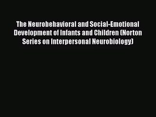 [PDF Download] The Neurobehavioral and Social-Emotional Development of Infants and Children