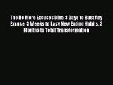 The No More Excuses Diet: 3 Days to Bust Any Excuse 3 Weeks to Easy New Eating Habits 3 Months