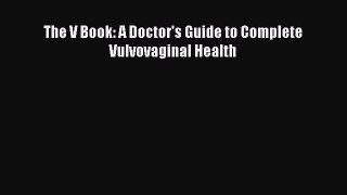 The V Book: A Doctor's Guide to Complete Vulvovaginal Health  Free Books