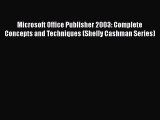 Microsoft Office Publisher 2003: Complete Concepts and Techniques (Shelly Cashman Series) Free