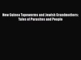 New Guinea Tapeworms and Jewish Grandmothers: Tales of Parasites and People  Free Books