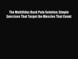 The Multifidus Back Pain Solution: Simple Exercises That Target the Muscles That Count Free