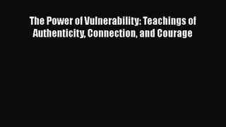 The Power of Vulnerability: Teachings of Authenticity Connection and Courage  Free Books