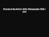 [PDF Download] Portrait of the Artist's Wife: Photographs 1966 / 2011 [PDF] Full Ebook