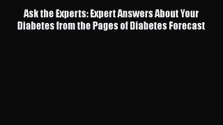 Ask the Experts: Expert Answers About Your Diabetes from the Pages of Diabetes Forecast  Read