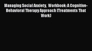 Managing Social Anxiety  Workbook: A Cognitive-Behavioral Therapy Approach (Treatments That