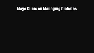 Mayo Clinic on Managing Diabetes  Free PDF