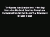 The Journey from Abandonment to Healing: Revised and Updated: Surviving Through and Recovering