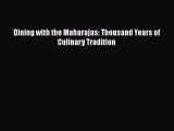 [PDF Download] Dining with the Maharajas: Thousand Years of Culinary Tradition [Download] Full