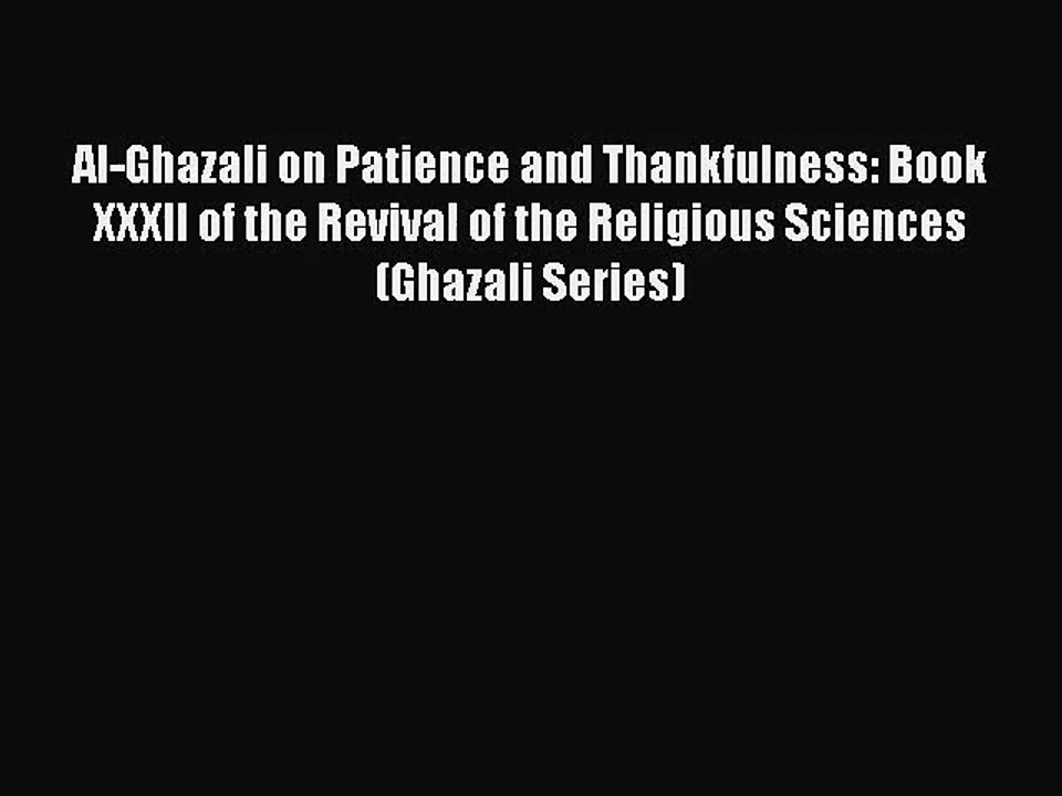 [PDF Download] Al-Ghazali on Patience and Thankfulness: Book XXXII of the Revival of the Religious