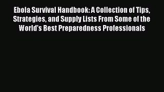 Ebola Survival Handbook: A Collection of Tips Strategies and Supply Lists From Some of the