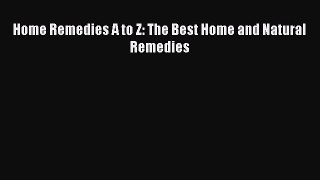 Home Remedies A to Z: The Best Home and Natural Remedies  PDF Download