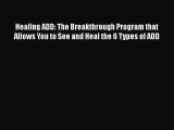 Healing ADD: The Breakthrough Program that Allows You to See and Heal the 6 Types of ADD  Read