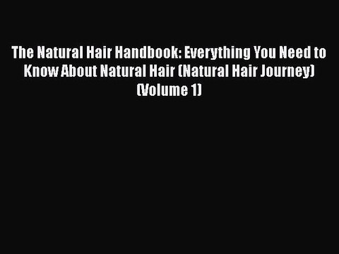 The Natural Hair Handbook: Everything You Need to Know About Natural Hair (Natural Hair Journey)
