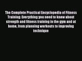 The Complete Practical Encyclopedia of Fitness Training: Everything you need to know about