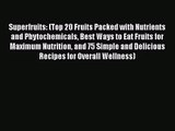 Superfruits: (Top 20 Fruits Packed with Nutrients and Phytochemicals Best Ways to Eat Fruits