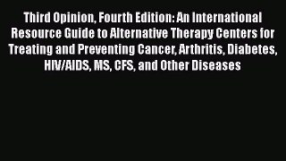 Third Opinion Fourth Edition: An International Resource Guide to Alternative Therapy Centers