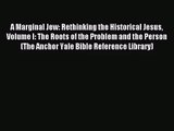 [PDF Download] A Marginal Jew: Rethinking the Historical Jesus Volume I: The Roots of the Problem
