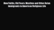 [PDF Download] New Faiths Old Fears: Muslims and Other Asian Immigrants in American Religious