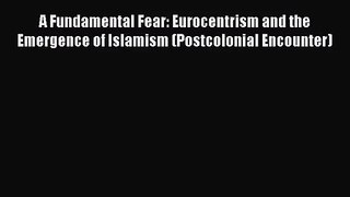 [PDF Download] A Fundamental Fear: Eurocentrism and the Emergence of Islamism (Postcolonial