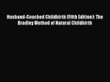Husband-Coached Childbirth (Fifth Edition): The Bradley Method of Natural Childbirth  Read