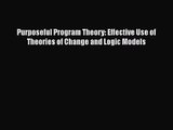 [PDF Download] Purposeful Program Theory: Effective Use of Theories of Change and Logic Models