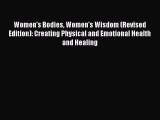 Women's Bodies Women's Wisdom (Revised Edition): Creating Physical and Emotional Health and