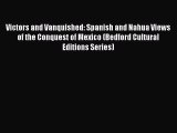 Victors and Vanquished: Spanish and Nahua Views of the Conquest of Mexico (Bedford Cultural