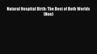 Natural Hospital Birth: The Best of Both Worlds (Non)  PDF Download