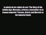 [PDF Download] La gloria de los siglos de oro/ The Glory of the Golden Age: Mecenas artistas