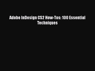 Adobe InDesign CS2 How-Tos: 100 Essential Techniques  Free Books