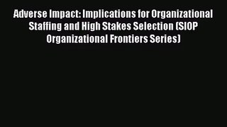 PDF Download Adverse Impact: Implications for Organizational Staffing and High Stakes Selection