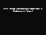 [PDF Download] Laser Cooling and Trapping (Graduate Texts in Contemporary Physics) [PDF] Online