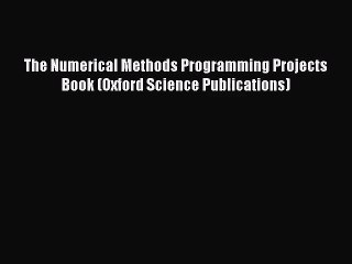 [PDF Download] The Numerical Methods Programming Projects Book (Oxford Science Publications)