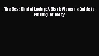 The Best Kind of Loving: A Black Woman's Guide to Finding Intimacy  Free Books