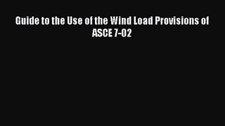 [PDF Download] Guide to the Use of the Wind Load Provisions of ASCE 7-02 [Download] Online