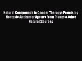 Natural Compounds in Cancer Therapy: Promising Nontoxic Antitumor Agents From Plants & Other