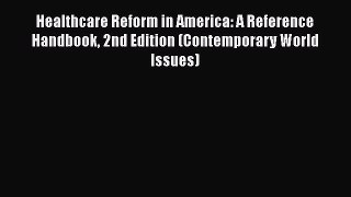 Healthcare Reform in America: A Reference Handbook 2nd Edition (Contemporary World Issues)