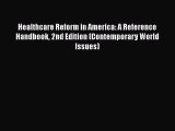 Healthcare Reform in America: A Reference Handbook 2nd Edition (Contemporary World Issues)