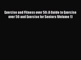 Exercise and Fitness over 50: A Guide to Exercise over 50 and Exercise for Seniors (Volume