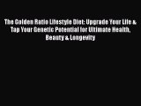 The Golden Ratio Lifestyle Diet: Upgrade Your Life & Tap Your Genetic Potential for Ultimate